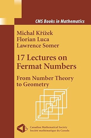 17 lectures on fermat numbers from number theory to geometry 2002nd edition michal krizek ,florian