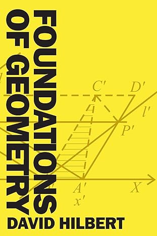 foundations of geometry revised and updated 1st edition david hilbert ,e j townsend b0939zgbys, 979-8742763604