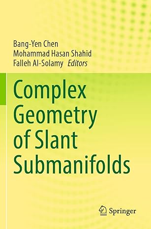 complex geometry of slant submanifolds 1st edition bang yen chen ,mohammad hasan shahid ,falleh al solamy