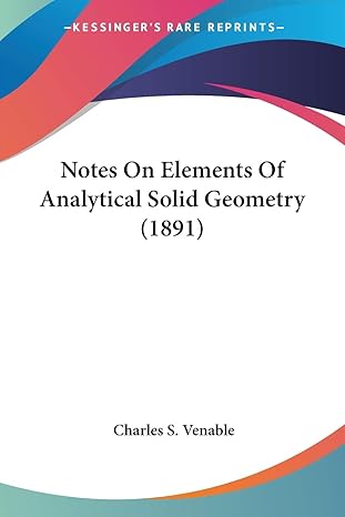 notes on elements of analytical solid geometry 1st edition charles s venable 0548620725, 978-0548620724