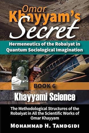 omar khayyams secret hermeneutics of the robaiyat in quantum sociological imagination book 6 khayyami science