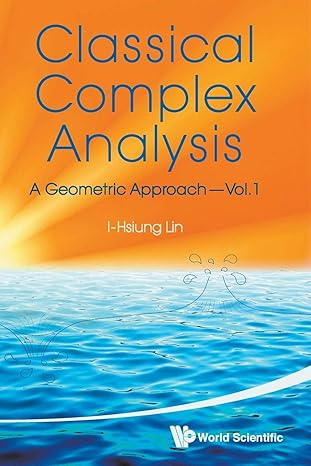 classical complex analysis a geometric approach 1st edition i hsiung lin 9814261238, 978-9814261234