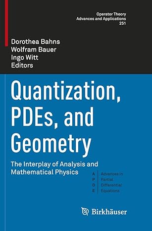 quantization pdes and geometry the interplay of analysis and mathematical physics 1st edition dorothea bahns