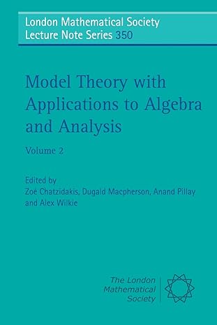 model theory with applications to algebra and analysis volume 2 1st edition zoe chatzidakis ,dugald