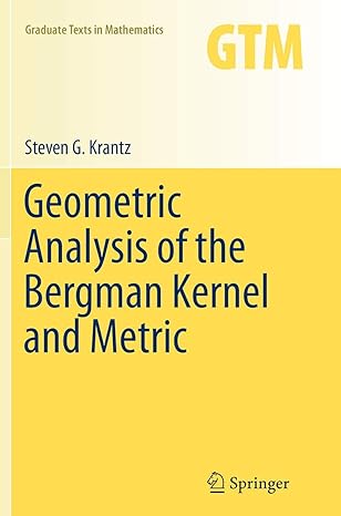 geometric analysis of the bergman kernel and metric 1st edition steven g krantz 1493944290, 978-1493944293