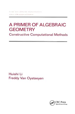 a primer of algebraic geometry constructive computational methods 1st edition huishi li ,freddy van oystaeyen