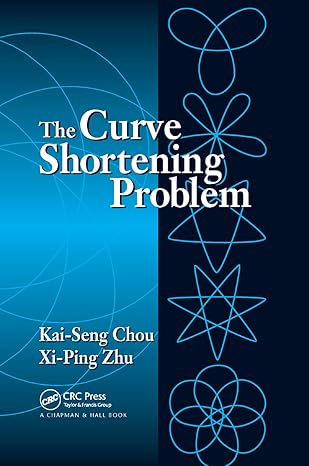 the curve shortening problem 1st edition kai seng chou ,xi ping zhu 0367397536, 978-0367397531