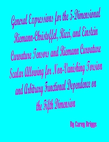 general expressions for the 5 dimensional riemann christoffel ricci and einstein curvature tensors and
