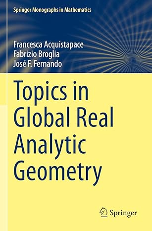 topics in global real analytic geometry 1st edition francesca acquistapace ,fabrizio broglia ,jose f fernando