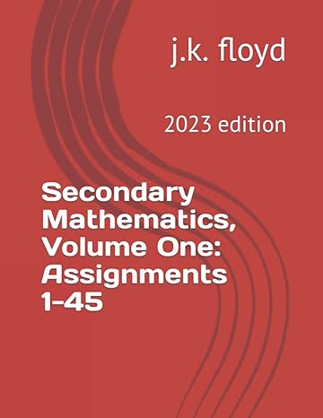 secondary mathematics volume one assignments 1 45 2023rd edition j k floyd b0b3vfzvhl, 979-8836802523
