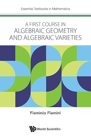 first course in algebraic geometry and algebraic varieties a 1st edition flaminio flamini 1800612745,