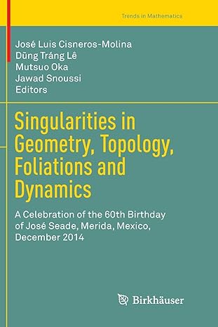 singularities in geometry topology foliations and dynamics a celebration of the 60th birthday of jose seade