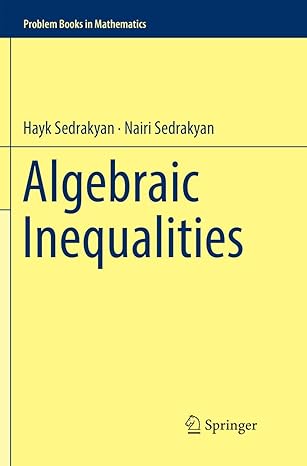 algebraic inequalities 1st edition hayk sedrakyan ,nairi sedrakyan 3030085511, 978-3030085513