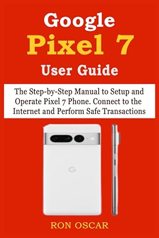 google pixel 7 user guide the step by step manual to setup and operate pixel 7 phone connect to the internet