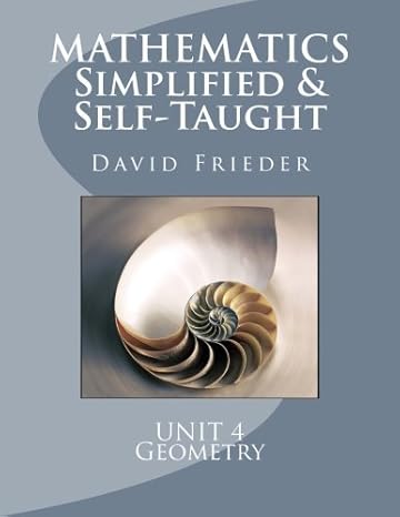 mathematics simplified and self taught unit 4 geometry 1st edition david frieder 1461141885, 978-1461141884