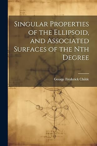 singular properties of the ellipsoid and associated surfaces of the nth degree 1st edition george frederick
