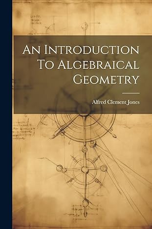 an introduction to algebraical geometry 1st edition alfred clement jones 1022554107, 978-1022554108