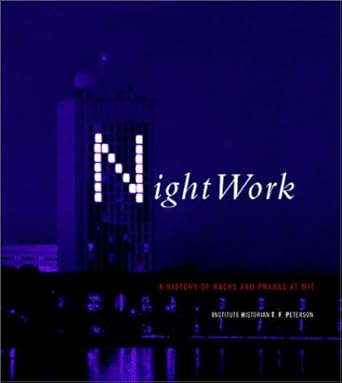nightwork a history of hacks and pranks at mit 1st edition institute historian t f peterson b0068erp0k