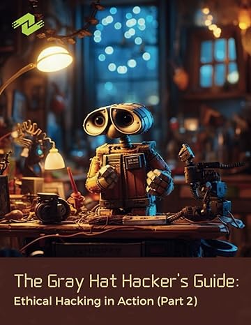 the gray hat hackers guide ethical hacking in action 1st edition doug ortiz 979-8872308829