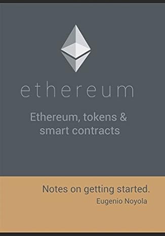 ethereum tokens and smart contracts notes on getting started 1st edition eugenio noyola 1973442558,