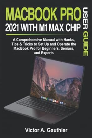 macbook pro 2021 with m1 max chip user guide a comprehensive manual with hacks tips and tricks to set up and
