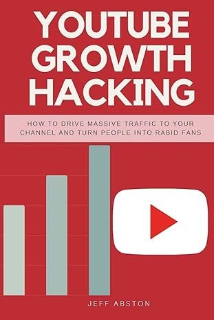 youtube growth hacking how to drive massive traffic to your channel and turn people into rabid fans 1st