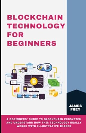 blockchain technology for beginners a beginners guide to blockchain ecosystem and understand how this