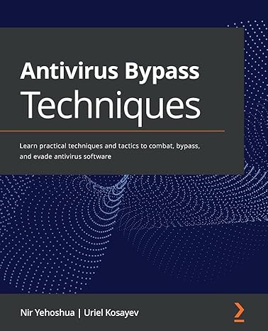 antivirus bypass techniques learn practical techniques and tactics to combat bypass and evade antivirus