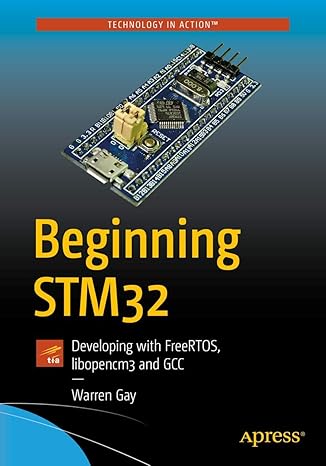 beginning stm32 developing with freertos libopencm3 and gcc 1st edition warren gay 1484236238, 978-1484236239
