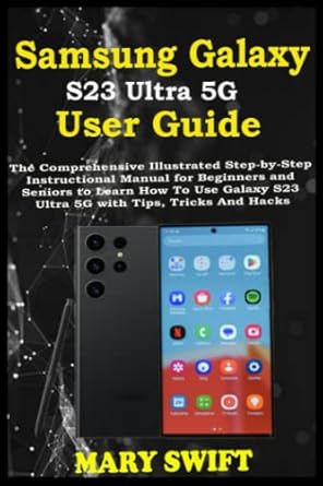 samsung galaxy s23 ultra 5g user guide the comprehensive illustrated step by step instructional manual for