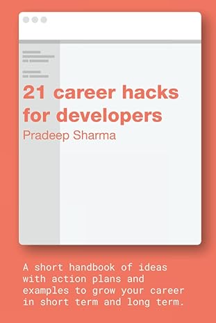 21 career hacks for developers a career guide for experienced software engineers 1st edition pradeep sharma