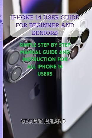 iphone 14 user guide for beginner and seniors simple step by step manual guide and instruction for all iphone