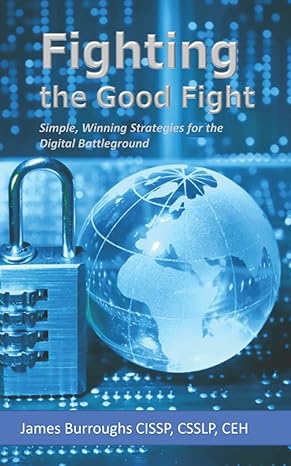 fighting the good fight simple winning strategies for the digital battleground 1st edition james burroughs