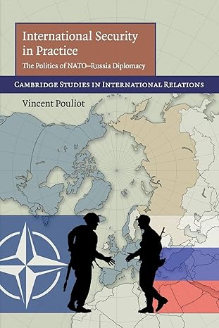 international security in practice the politics of nato russia diplomacy 1st edition vincent pouliot