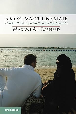 a most masculine state gender politics and religion in saudi arabia 1st edition madawi al-rasheed 052112252x,