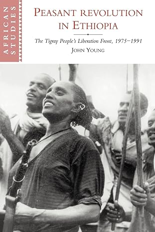 peasant revolution in ethiopia the tigray people s liberation front 1975 1991 1st edition john young