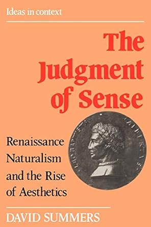 the judgment of sense renaissance naturalism and the rise of aesthetics 1st edition david summers 0521386314,