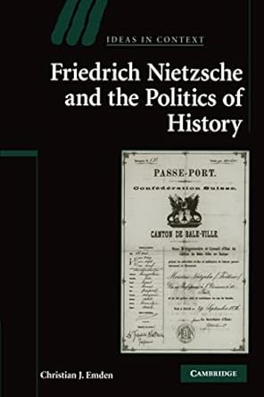 friedrich nietzsche and the politics of history reissue edition christian j. emden 052115507x, 978-0521155076
