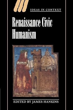 renaissance civic humanism reappraisals and reflections 1st edition james hankins 0521548071, 978-0521548076