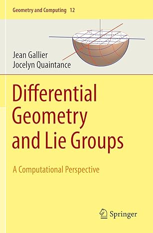 differential geometry and lie groups a computational perspective 1st edition jean gallier ,jocelyn quaintance