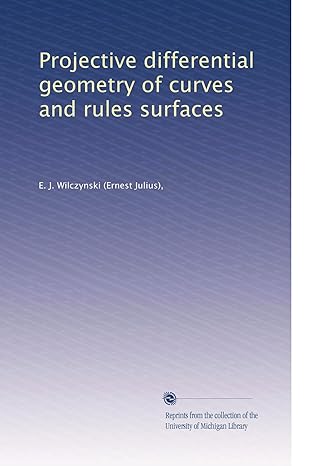 projective differential geometry of curves and rules surfaces 1st edition e j wilczynski b0039nng0g