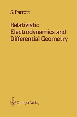 relativistic electrodynamics and differential geometry 1st edition stephen parrott 1461291135, 978-1461291138