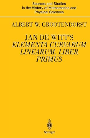 jan de witts elementa curvarum linearum liber primus text translation introduction and commentary by albert w