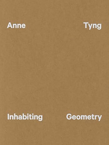 anne tyng inhabiting geometry 1st edition ingrid schaffner ,anne tyng ,srdjan jovanovic weiss ,jenny sabin