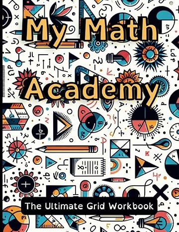 my math academy the ultimate grid workbook transform your mathematical journey from confusion to mastery
