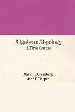 algebraic topology a first course 1st edition marvin j greenberg ,john r harper ,robert curtis 4871870049,