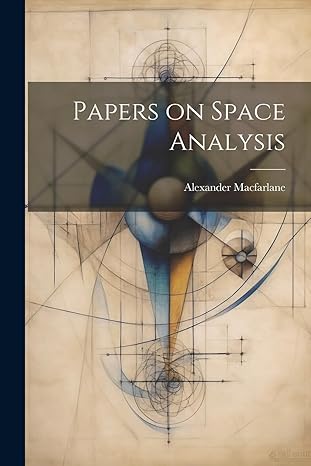 papers on space analysis 1st edition alexander macfarlane 1021485705, 978-1021485700