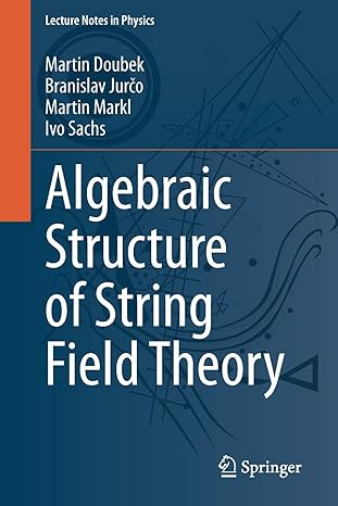 algebraic structure of string field theory 1st edition martin doubek ,branislav jurco ,martin markl ,ivo