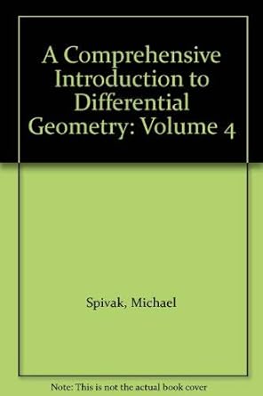 a comprehensive introduction to differential geometry volume four 1st edition michael spivak 0914098039,