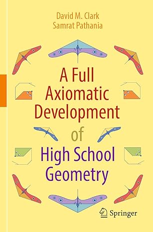 a full axiomatic development of high school geometry 1st edition david m clark ,samrat pathania 3031235274,